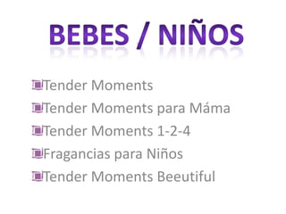 BEBES / NIÑOS Tender Moments Tender Moments para Máma Tender Moments 1-2-4 Fragancias para Niños Tender Moments Beeutiful 