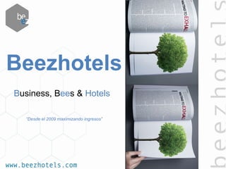 Business, Bees & Hotels
“Desde el 2009 maximizando ingresos”
Beezhotels
 