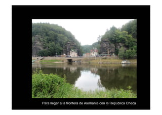 Para llegar a la frontera de Alemania con la República Checa
 