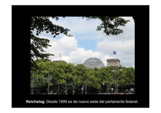 Reichstag: Desde 1999 es de nuevo sede del parlamento federal.
 