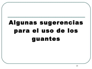 Algunas sugerencias para el uso de los guantes 