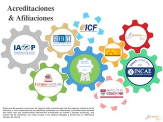 MEJORES
PRÁCTICAS
!TERCERIZACIÓN
!RRHH
Acreditaciones
& Afiliaciones
Cada una de nuestras soluciones de negocio está estructurada bajo las mejores prácticas de la
industria, a nivel organizacional y/o individual, contamos con afiliaciones y acreditaciones del más
alto nivel, que nos proporcionan información actualizada en cuanto a buenas prácticas, una
amplia red de contactos, así como acceso a los últimos hallazgos y tendencias en diferentes
campos de interés.
 