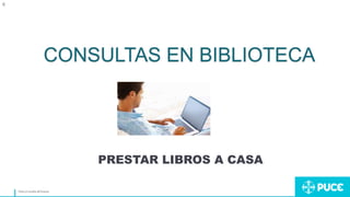 Títuloy/onombre del Ponente
c
CONSULTAS EN BIBLIOTECA
PRESTAR LIBROS A CASA
 