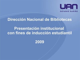 Dirección Nacional de Bibliotecas Presentación institucional  con fines de inducción estudiantil 2009 