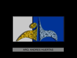 ARQ. ANDRES HUERTAS 
 