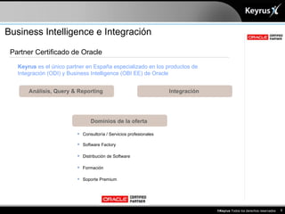 Business Intelligence e Integración Partner Certificado de Oracle Keyrus  es el único partner en España especializado en l...