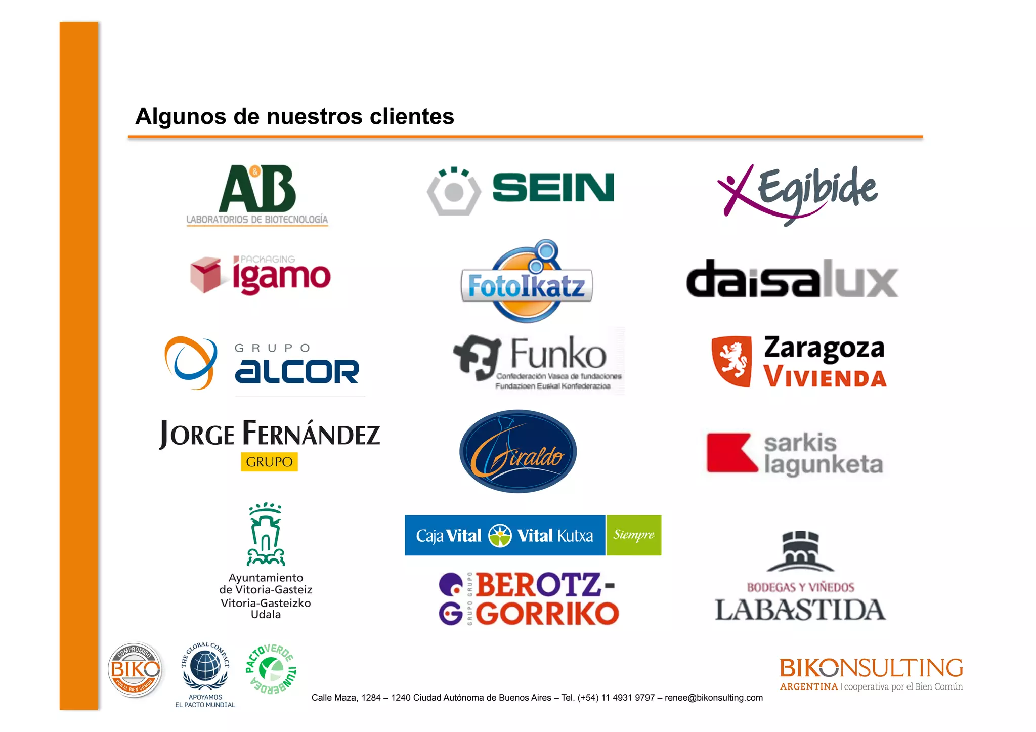 Calle Maza, 1284 – 1240 Ciudad Autónoma de Buenos Aires – Tel. (+54) 11 4931 9797 – renee@bikonsulting.com
Algunos de nuestros clientes
 