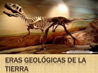 ERAS GEOLÓGICAS DE LA
TIERRA
 