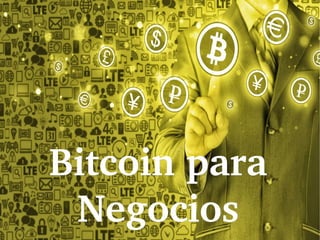 Bitcoin para Bitcoin para 
NegociosNegocios
 