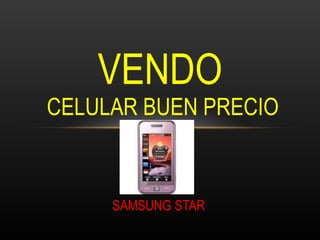 SAMSUNG STAR VENDO  CELULAR BUEN PRECIO 