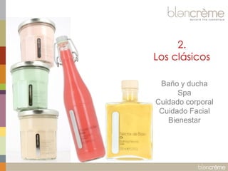 2.
Los clásicos
Baño y ducha
Spa
Cuidado corporal
Cuidado Facial
Bienestar

 