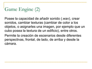 Posee diversas herramientas como objetos estáticos (no poseen propiedades físicas), dinámicos (poseen propiedades físicas), entre otros. 