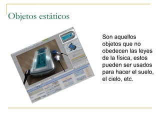 Posee sensores, controladores y actuadores, los cuales permiten el movimiento del objeto. 