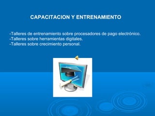 REGLAS PARA ENVIAR Y CONFIRMAR LOS REGALOS   CAPACITACION Y ENTRENAMIENTO -Talleres de entrenamiento sobre procesadores de pago electrónico. -Talleres sobre herramientas digitales. -Talleres sobre crecimiento personal. 