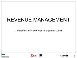 REVENUE MANAGEMENT
Jaimechicheri-revenuemanagement.com

1

 