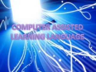 COMPUTER ASSISTED LEARNING LANGUAGE 