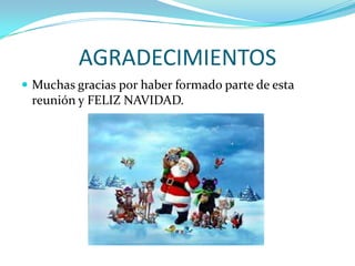 AGRADECIMIENTOS
 Muchas gracias por haber formado parte de esta
 reunión y FELIZ NAVIDAD.
 