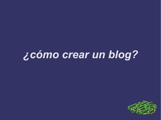 ¿cómo crear un blog?

 