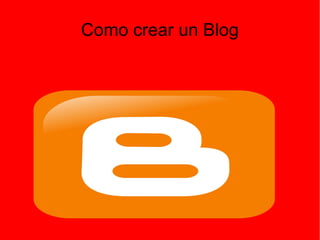 Como crear un Blog
 