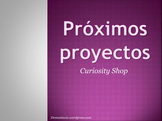 Curiosity Shop
Dementiaxix.wordpress.com
 