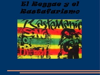 El Reggae y el
Rastafarismo
 
