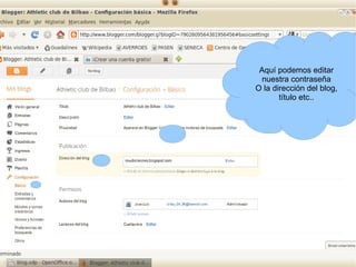 Aquí podemos editar
 nuestra contraseña
O la dirección del blog,
       título etc..
 