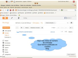 Aquí nos indica el número
      de entradas
Que hemos publicado en
         nuestro
          blog.
 
