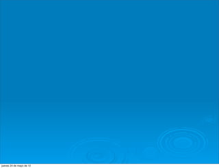 jueves 24 de mayo de 12
 