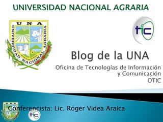 Oficina de Tecnologías de Información
y Comunicación
OTIC
Conferencista: Lic. Róger Videa Araica
 