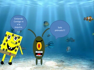 Entiende
Contigo ni
a la
esquina. Solo
piénsalo!!!
 