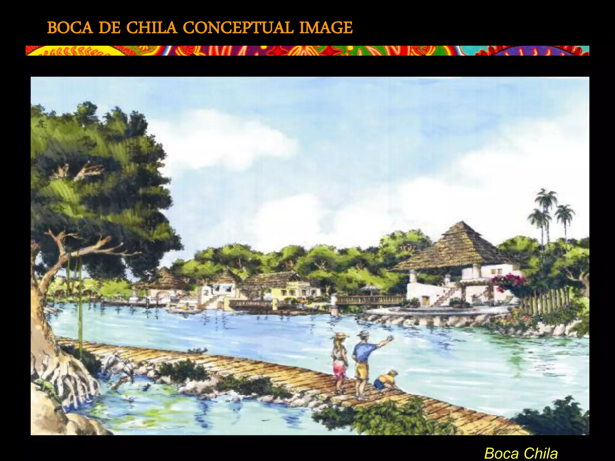 BOCA DE CHILA CONCEPTUAL IMAGE




                                 Boca Chila
 