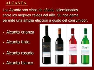 ALCANTA
Los Alcanta son vinos de añada, seleccionados
entre los mejores caldos del año. Su rica gama
permite una amplia elección a gusto del consumidor.


•   Alcanta crianza

•   Alcanta tinto

•   Alcanta rosado

•   Alcanta blanco
 