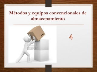Métodos y equipos convencionales de
almacenamiento
 