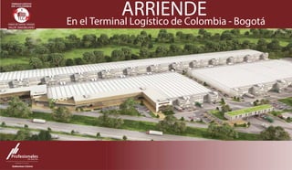 ARRIENDEEn el Terminal Logístico de Colombia - Bogotá
BOGOTÁ
DE COLOMBIA
TERMINALES LOGÍSTICOS
 