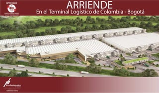 ARRIENDEEn el Terminal Logístico de Colombia - Bogotá
BOGOTÁ
DE COLOMBIA
TERMINALES LOGÍSTICOS
 