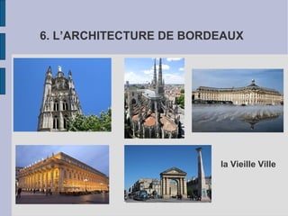 6. L’ARCHITECTURE DE BORDEAUX
la Vieille Ville
 