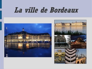 La ville de Bordeaux
 