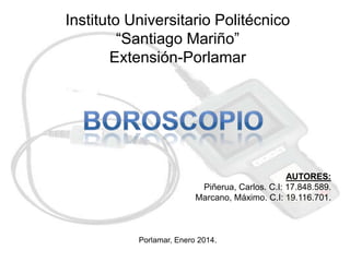Instituto Universitario Politécnico
“Santiago Mariño”
Extensión-Porlamar

AUTORES:
Piñerua, Carlos. C.I: 17.848.589.
Marcano, Máximo. C.I: 19.116.701.

Porlamar, Enero 2014.

 