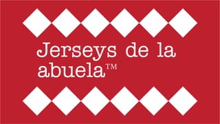 Jerseys de la
abuela™
 