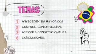 ANTECEDENTES HISTÓRICOS
CONTROL CONSTITUCIONAL
ACCIONES CONSTITUCIONALES
CONCLUSIONES..
TEMAS
TEMAS
1
2
3
4
 