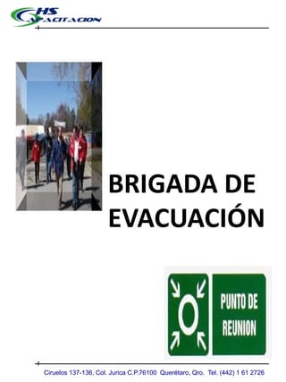 BRIGADA DE
EVACUACIÓN

Ciruelos 137-136, Col. Jurica C.P.76100 Querétaro, Qro. Tel. (442) 1 61 2726

 