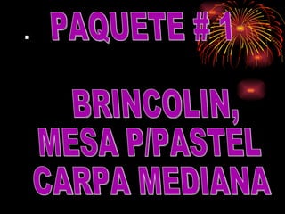 . PAQUETE # 1  BRINCOLIN, MESA P/PASTEL CARPA MEDIANA 