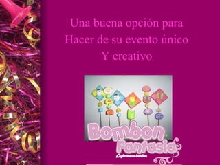 Una buena opción para Hacer de su evento único Y creativo
