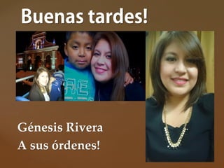 {
Génesis Rivera
A sus órdenes!
 