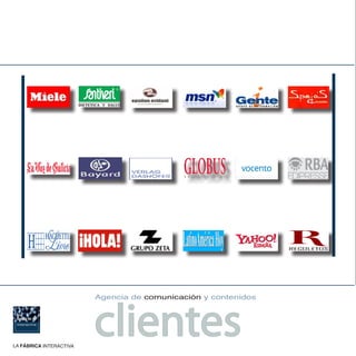 clientes
                         Agencia de comunicación y contenidos




LA FÁBRICA INTERACTIVA
 