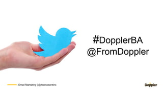 #DopplerBA
@FromDoppler
Email Marketing | @fedecosentino
 
