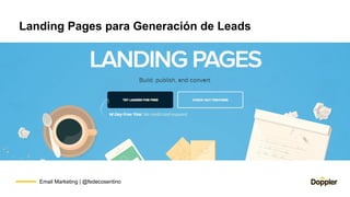 Email Marketing | @fedecosentino
Landing Pages para Generación de Leads
 
