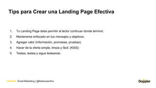 Email Marketing | @fedecosentino
Tips para Crear una Landing Page Efectiva
1. Tu Landing Page debe permitir al lector cont...