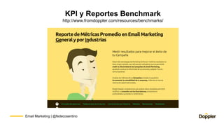 Email Marketing | @fedecosentino
KPI y Reportes Benchmark
http://www.fromdoppler.com/resources/benchmarks/
 