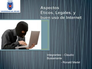 Integrantes: - Claudio
Bustamante
           - Ronald Medel
 